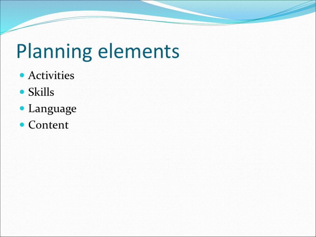 Planning elements Activities Skills Language Content